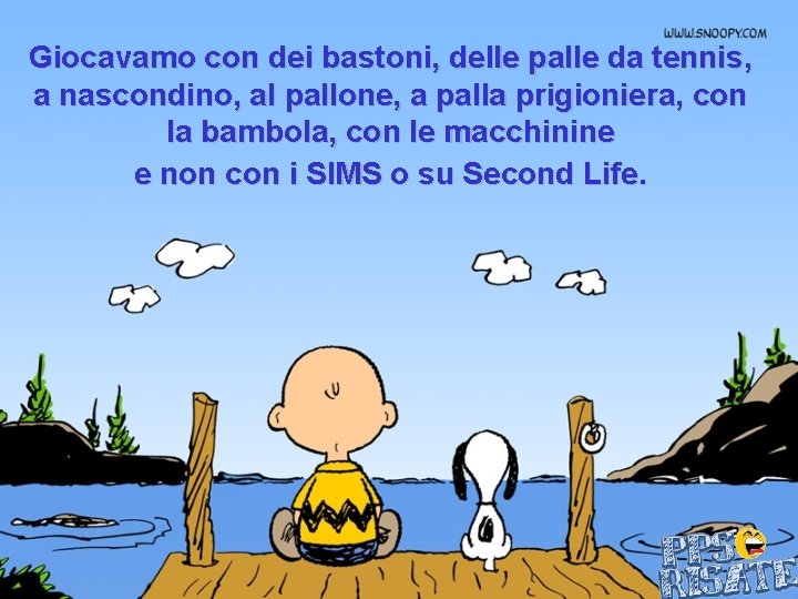 Giocavamo con dei bastoni, delle palle da tennis, a nascondino, al pallone, a palla