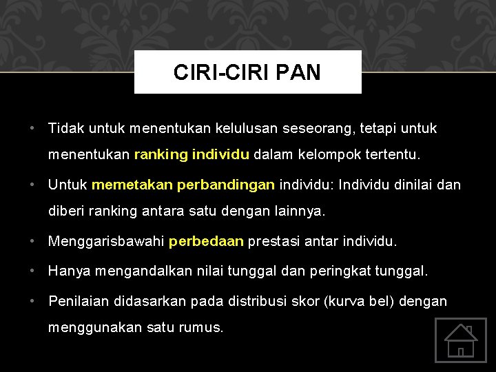 CIRI-CIRI PAN • Tidak untuk menentukan kelulusan seseorang, tetapi untuk menentukan ranking individu dalam
