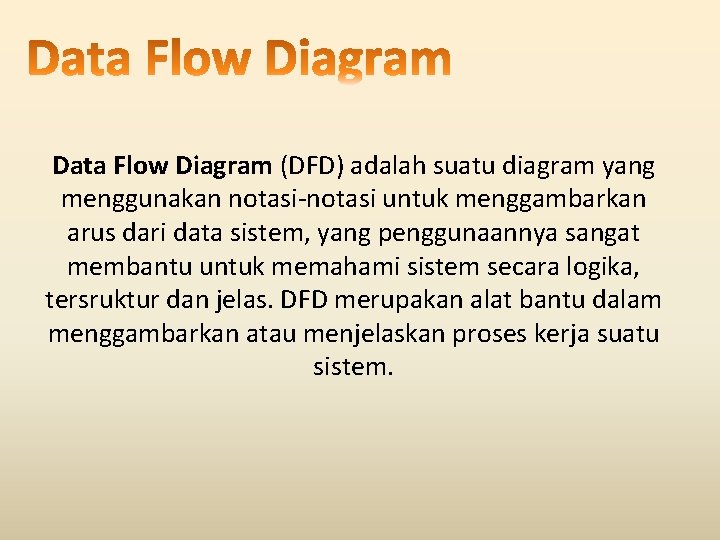 Data Flow Diagram (DFD) adalah suatu diagram yang menggunakan notasi-notasi untuk menggambarkan arus dari