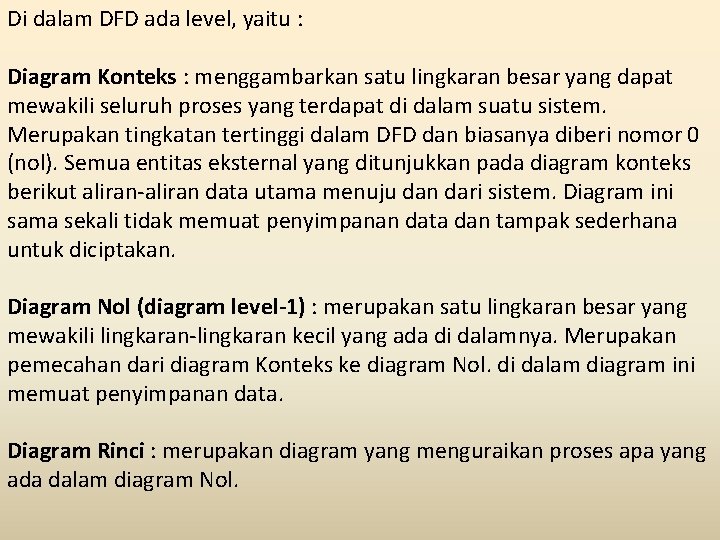 Di dalam DFD ada level, yaitu : Diagram Konteks : menggambarkan satu lingkaran besar