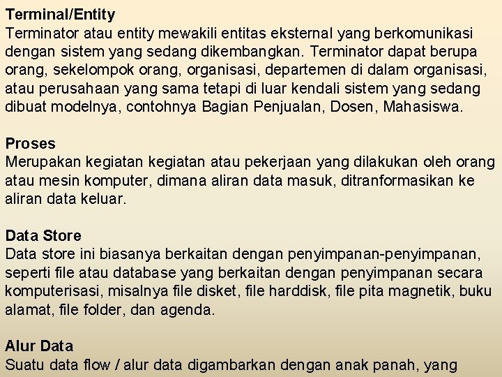 Terminal/Entity Terminator atau entity mewakili entitas eksternal yang berkomunikasi dengan sistem yang sedang dikembangkan.