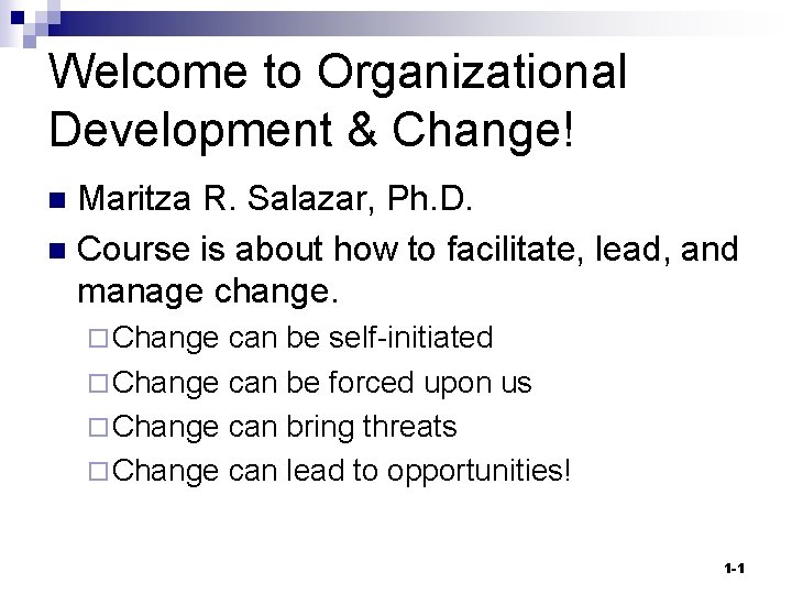 Welcome to Organizational Development & Change! Maritza R. Salazar, Ph. D. n Course is