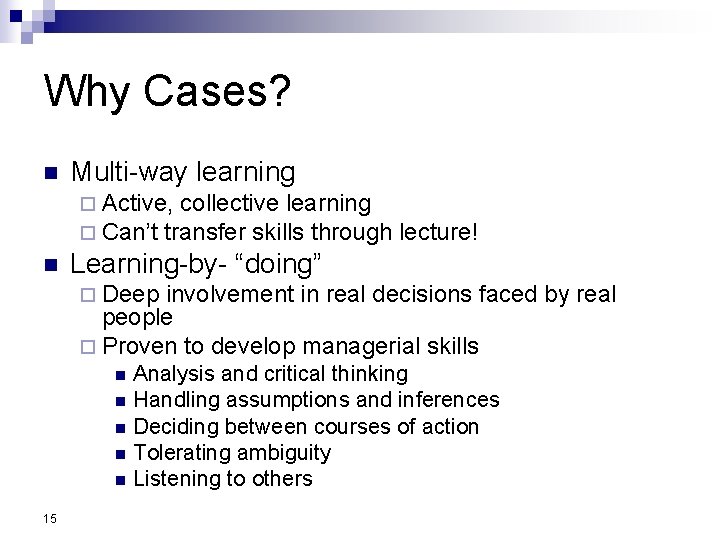 Why Cases? n Multi-way learning ¨ Active, collective learning ¨ Can’t transfer skills through