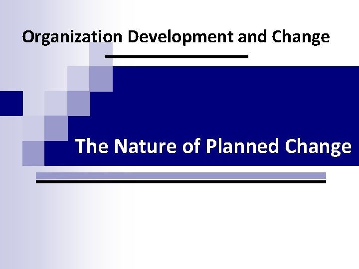 Organization Development and Change The Nature of Planned Change 
