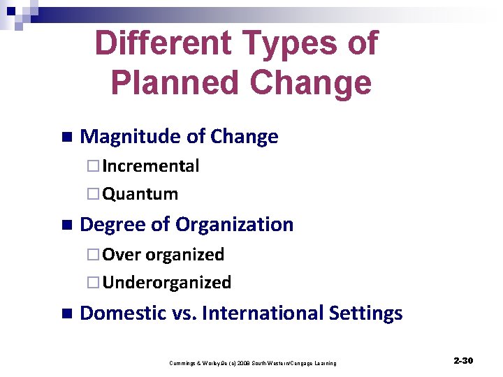 Different Types of Planned Change n Magnitude of Change ¨ Incremental ¨ Quantum n