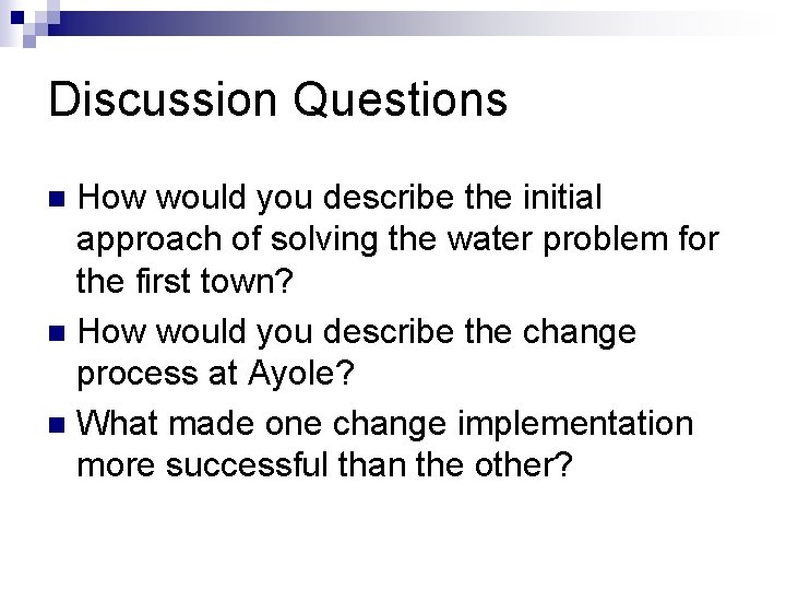 Discussion Questions How would you describe the initial approach of solving the water problem