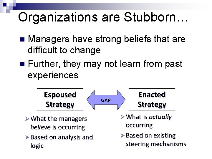 Organizations are Stubborn… Managers have strong beliefs that are difficult to change n Further,