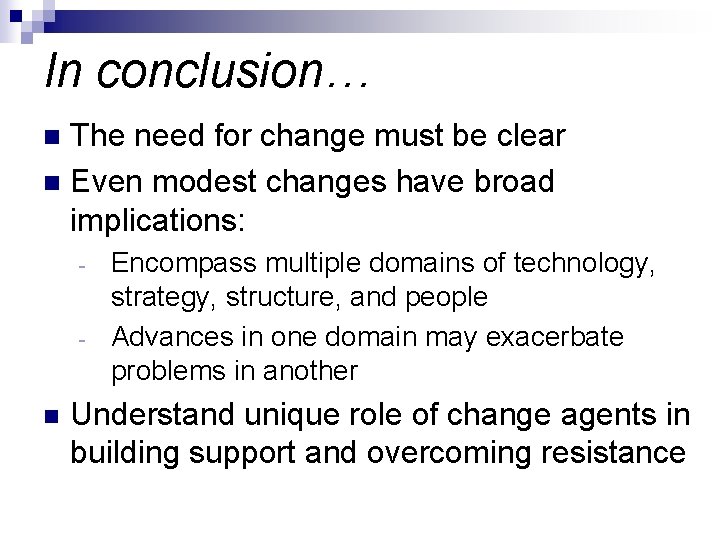 In conclusion… The need for change must be clear n Even modest changes have