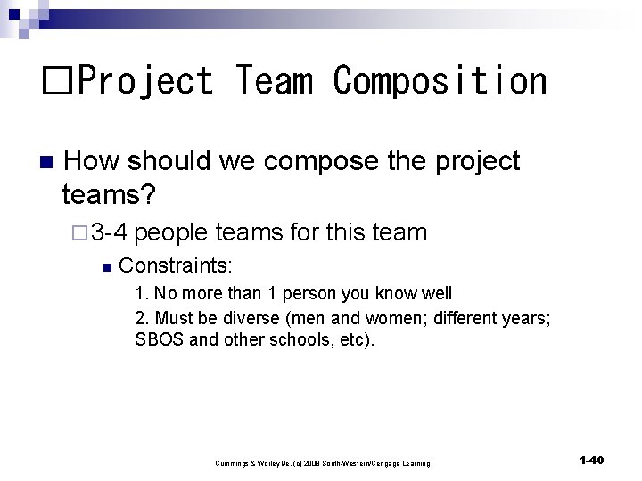 �Project Team Composition n How should we compose the project teams? ¨ 3 -4
