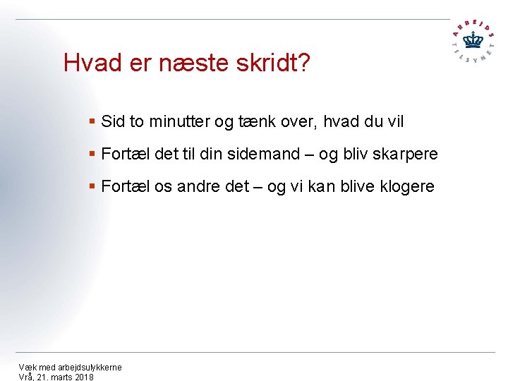 Hvad er næste skridt? § Sid to minutter og tænk over, hvad du vil