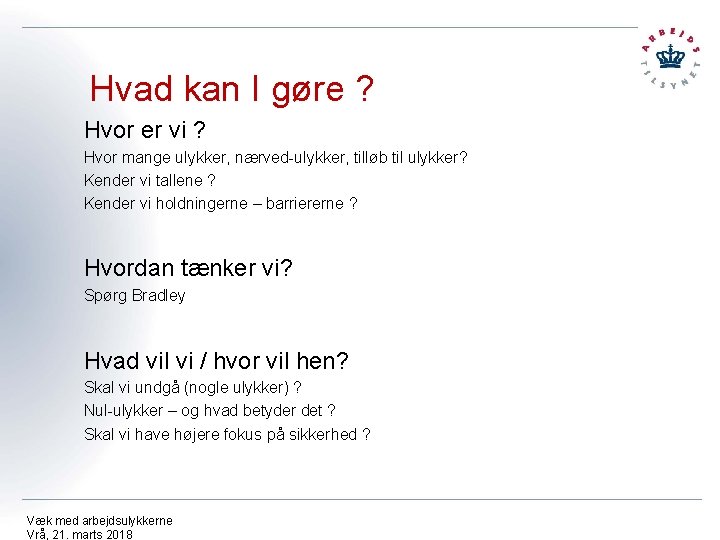 Hvad kan I gøre ? Hvor er vi ? Hvor mange ulykker, nærved-ulykker, tilløb