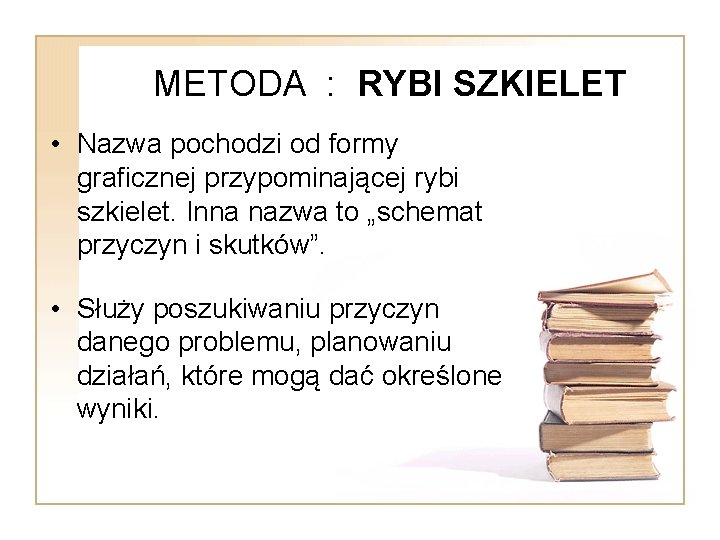 METODA : RYBI SZKIELET • Nazwa pochodzi od formy graficznej przypominającej rybi szkielet. Inna