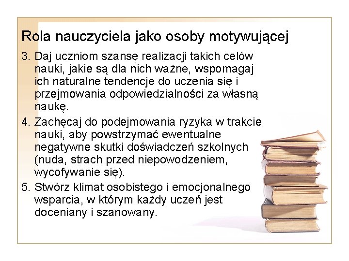 Rola nauczyciela jako osoby motywującej 3. Daj uczniom szansę realizacji takich celów nauki, jakie