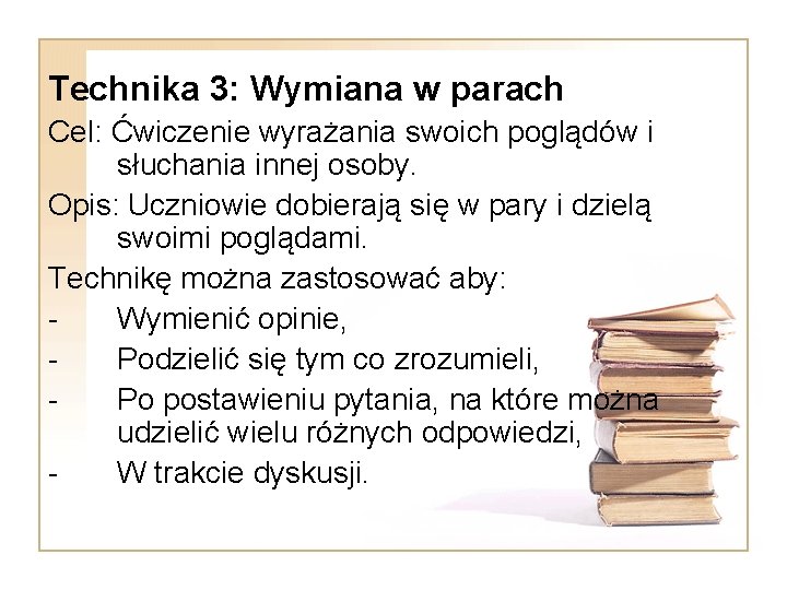 Technika 3: Wymiana w parach Cel: Ćwiczenie wyrażania swoich poglądów i słuchania innej osoby.