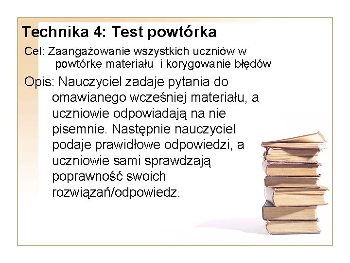 Technika 4: Test powtórka Cel: Zaangażowanie wszystkich uczniów w powtórkę materiału i korygowanie błędów