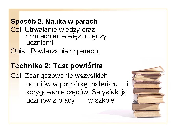 Sposób 2. Nauka w parach Cel: Utrwalanie wiedzy oraz wzmacnianie więzi między uczniami. Opis