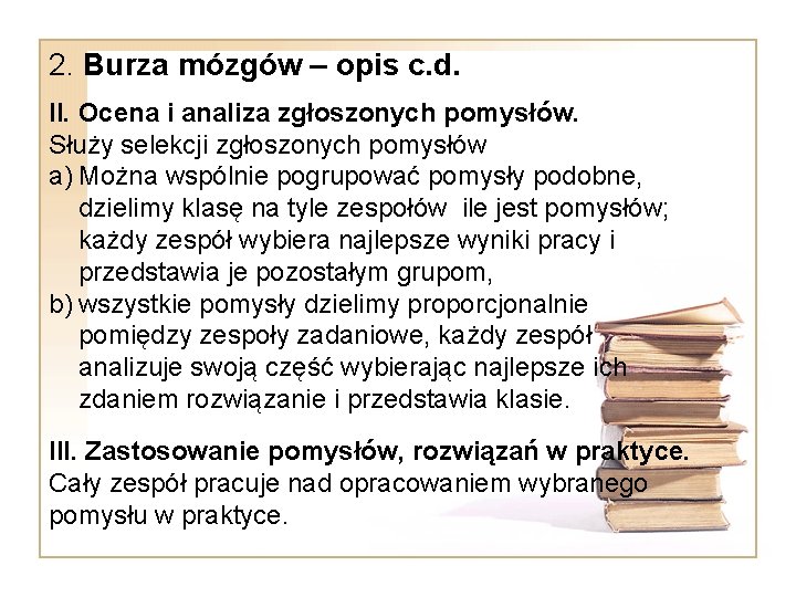 2. Burza mózgów – opis c. d. II. Ocena i analiza zgłoszonych pomysłów. Służy 2. Burza mózgów – opis c. d. II. Ocena i analiza zgłoszonych pomysłów. Służy