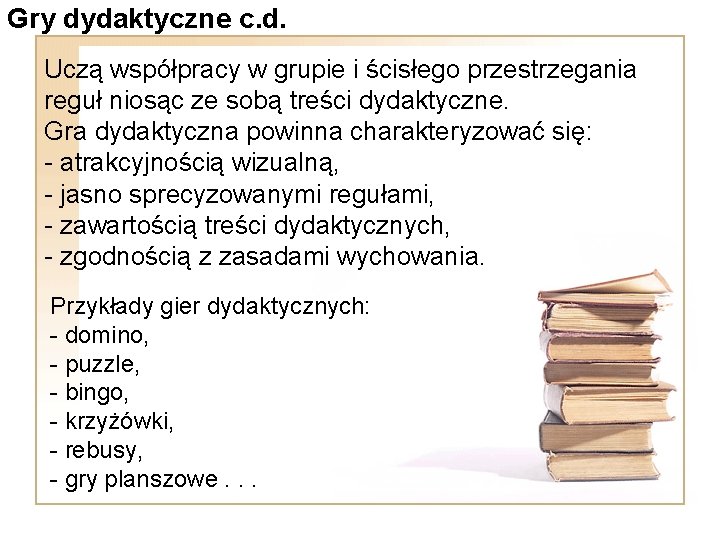 Gry dydaktyczne c. d. Uczą współpracy w grupie i ścisłego przestrzegania reguł niosąc ze