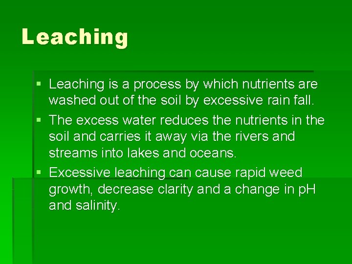 Leaching § Leaching is a process by which nutrients are washed out of the