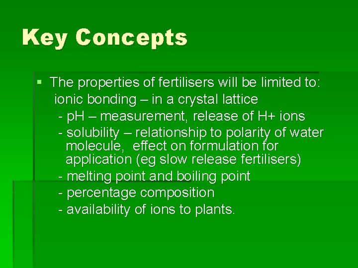 Key Concepts § The properties of fertilisers will be limited to: ionic bonding –