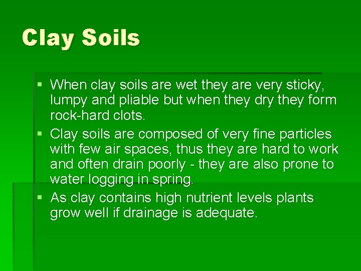 Clay Soils § When clay soils are wet they are very sticky, lumpy and