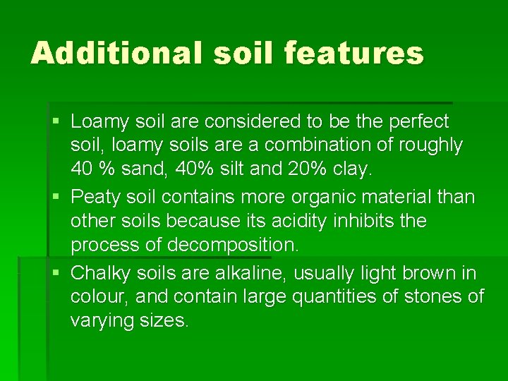 Additional soil features § Loamy soil are considered to be the perfect soil, loamy