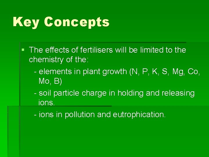 Key Concepts § The effects of fertilisers will be limited to the chemistry of
