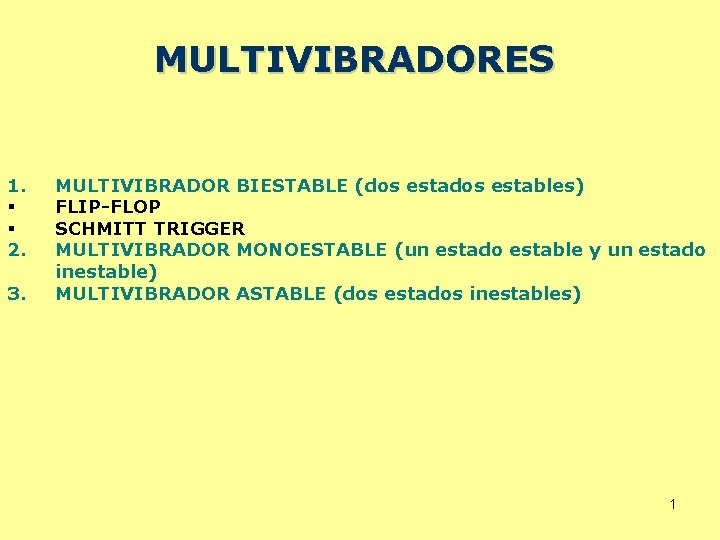 MULTIVIBRADORES 1. § § 2. 3. MULTIVIBRADOR BIESTABLE (dos estables) FLIP-FLOP SCHMITT TRIGGER MULTIVIBRADOR