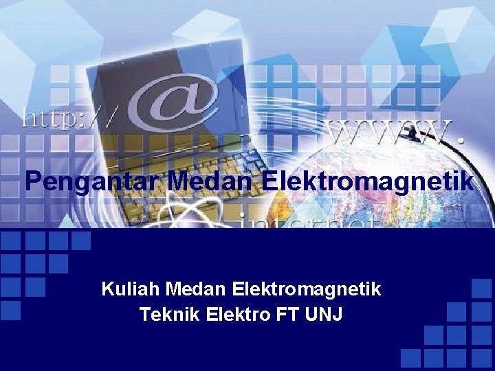 Pengantar Medan Elektromagnetik Kuliah Medan Elektromagnetik Teknik Elektro FT UNJ 