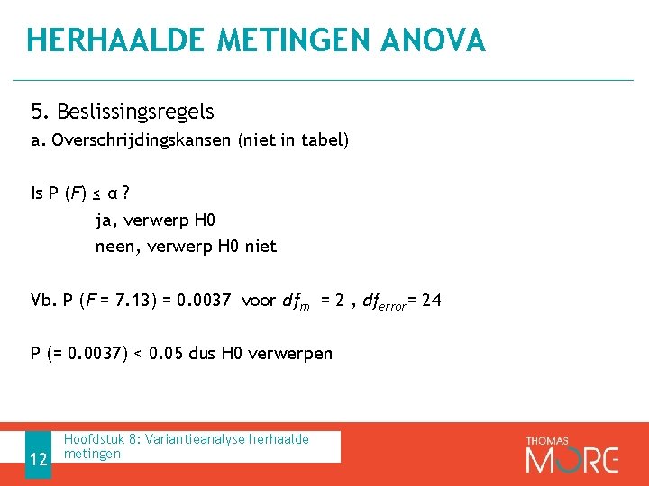 HERHAALDE METINGEN ANOVA 5. Beslissingsregels a. Overschrijdingskansen (niet in tabel) Is P (F) ≤