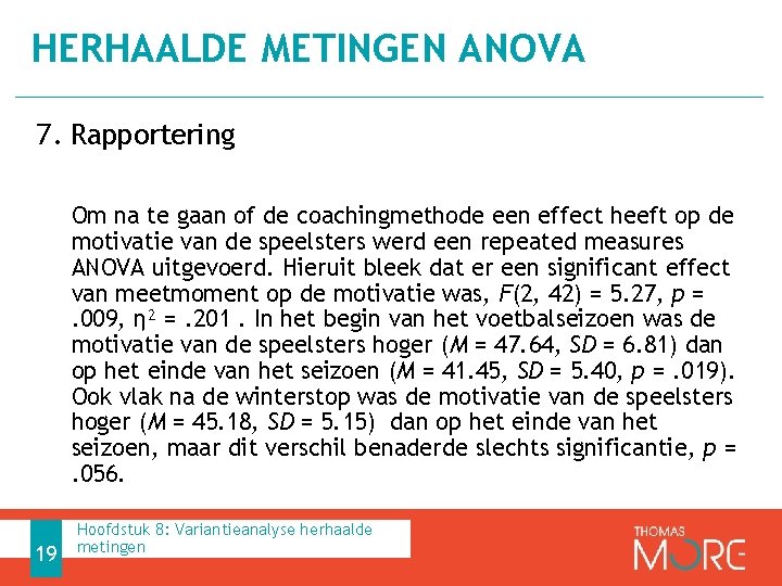 HERHAALDE METINGEN ANOVA 7. Rapportering Om na te gaan of de coachingmethode een effect