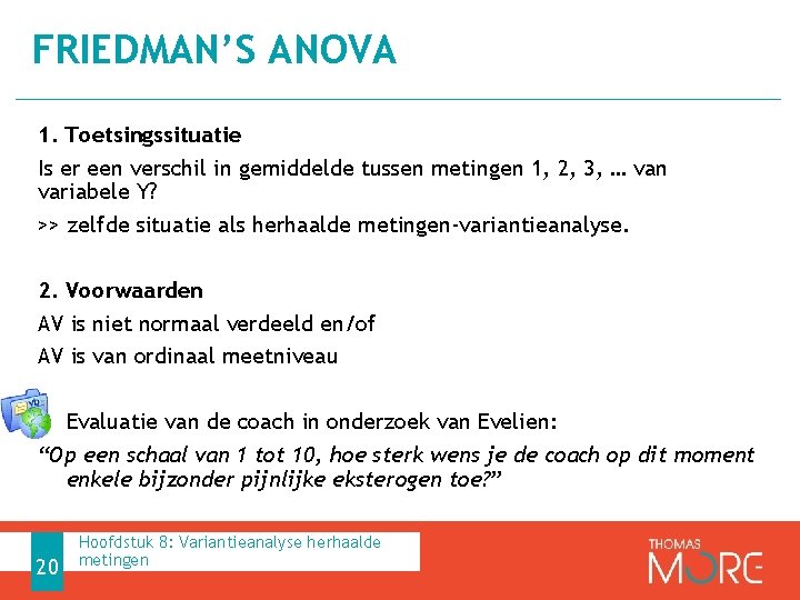 FRIEDMAN’S ANOVA 1. Toetsingssituatie Is er een verschil in gemiddelde tussen metingen 1, 2,