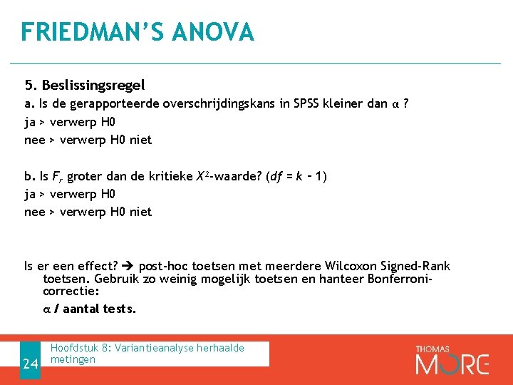 FRIEDMAN’S ANOVA 5. Beslissingsregel a. Is de gerapporteerde overschrijdingskans in SPSS kleiner dan α