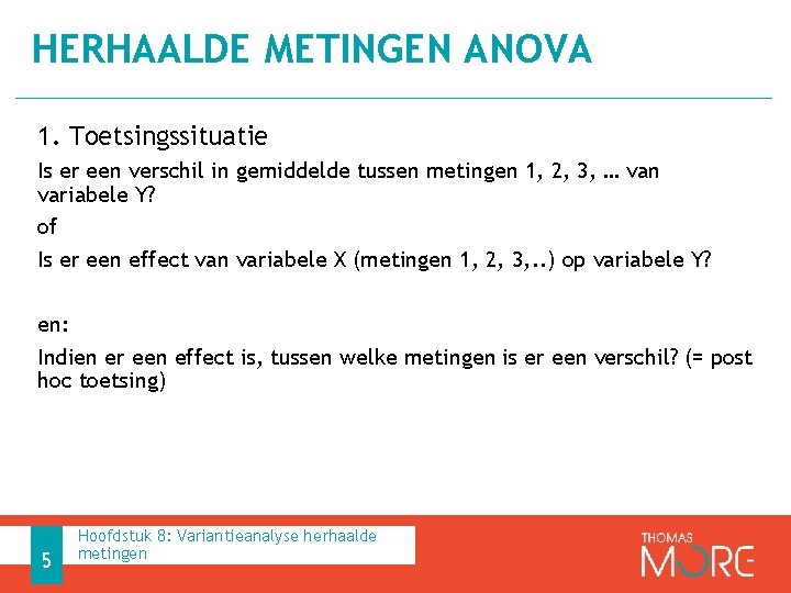 HERHAALDE METINGEN ANOVA 1. Toetsingssituatie Is er een verschil in gemiddelde tussen metingen 1,