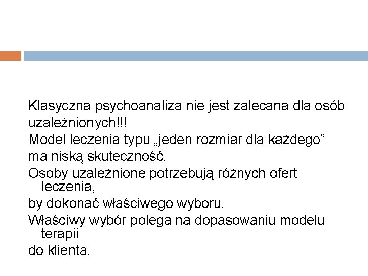 Klasyczna psychoanaliza nie jest zalecana dla osób uzależnionych!!! Model leczenia typu „jeden rozmiar dla