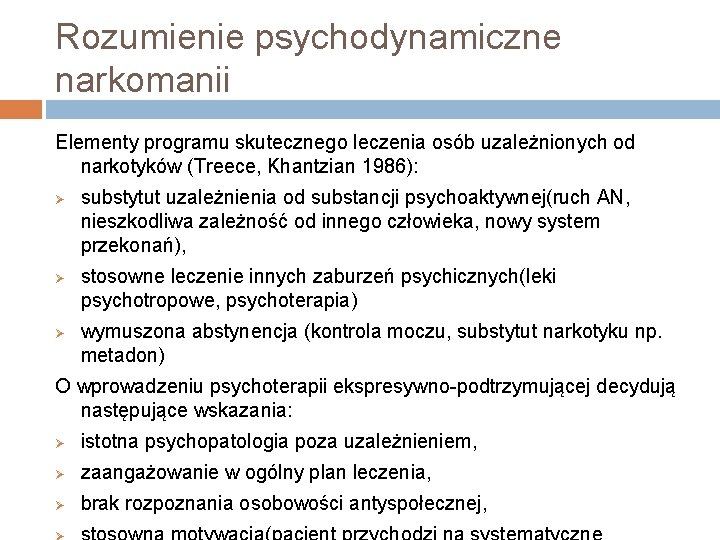Rozumienie psychodynamiczne narkomanii Elementy programu skutecznego leczenia osób uzależnionych od narkotyków (Treece, Khantzian 1986):