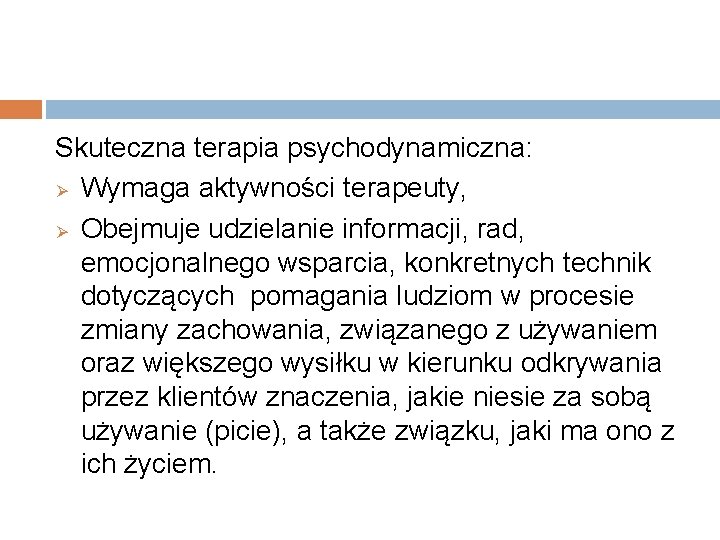 Skuteczna terapia psychodynamiczna: Ø Wymaga aktywności terapeuty, Ø Obejmuje udzielanie informacji, rad, emocjonalnego wsparcia,