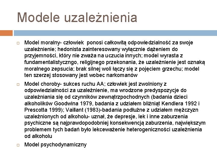 Modele uzależnienia Model moralny- człowiek ponosi całkowitą odpowiedzialność za swoje uzależnienie; hedonista zainteresowany wyłącznie