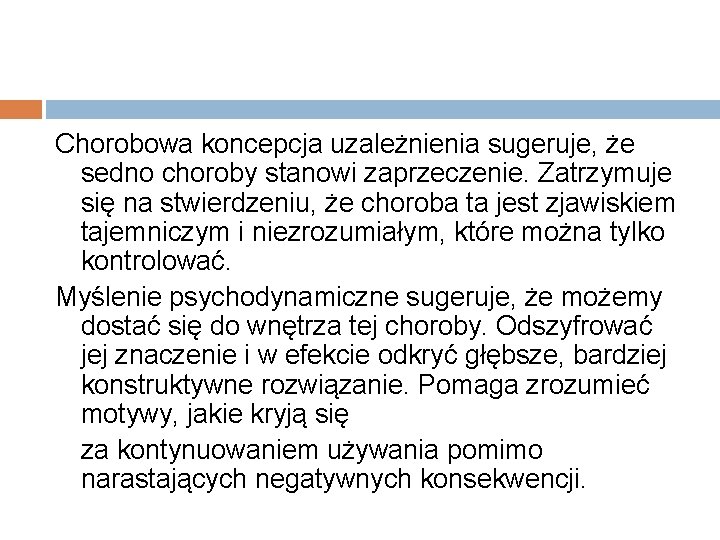 Chorobowa koncepcja uzależnienia sugeruje, że sedno choroby stanowi zaprzeczenie. Zatrzymuje się na stwierdzeniu, że