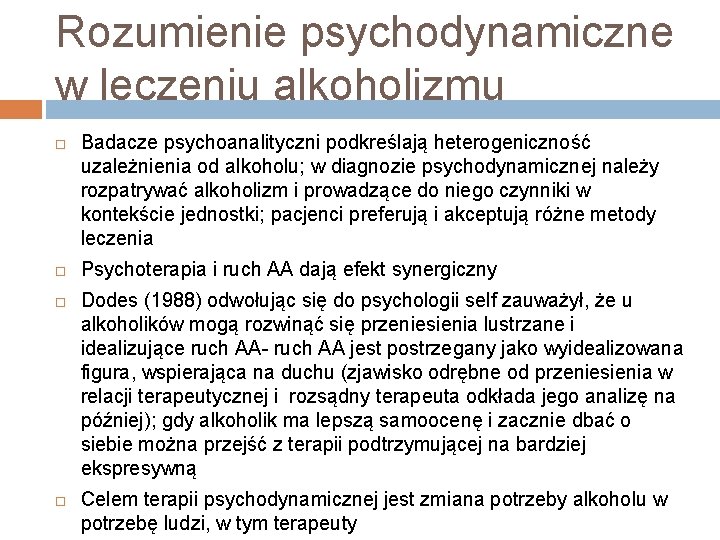 Rozumienie psychodynamiczne w leczeniu alkoholizmu Badacze psychoanalityczni podkreślają heterogeniczność uzależnienia od alkoholu; w diagnozie