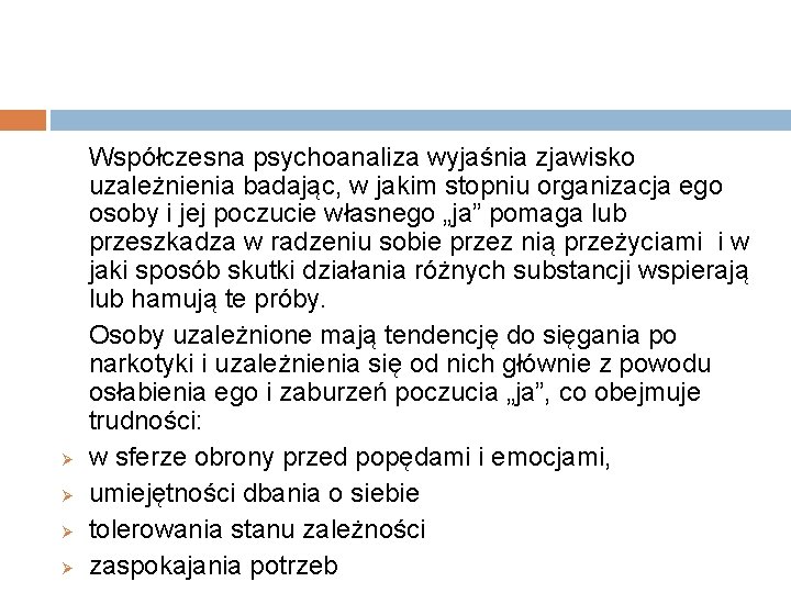 Ø Ø Współczesna psychoanaliza wyjaśnia zjawisko uzależnienia badając, w jakim stopniu organizacja ego osoby