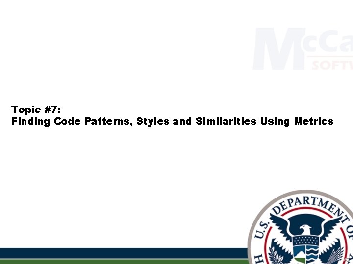 Topic #7: Finding Code Patterns, Styles and Similarities Using Metrics 68 Topic #7: Finding Code Patterns, Styles and Similarities Using Metrics 68