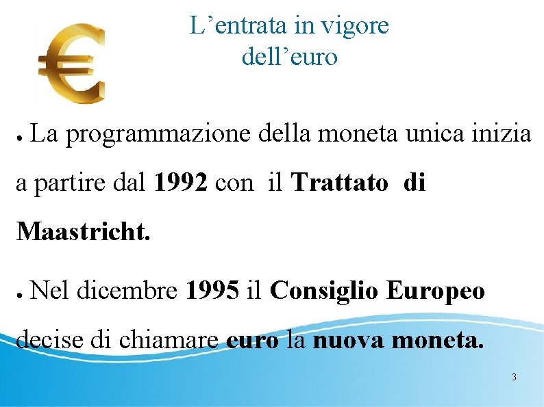 L’entrata in vigore dell’euro ● La programmazione della moneta unica inizia a partire dal