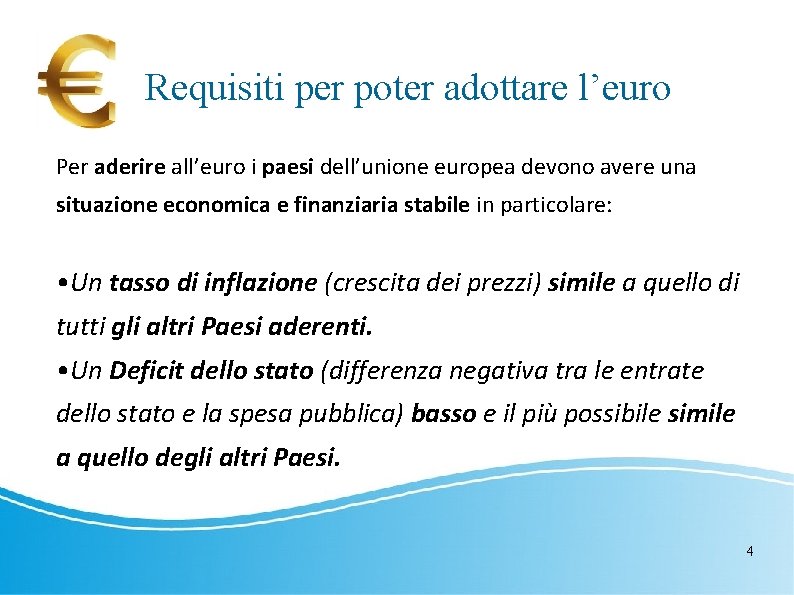 Requisiti per poter adottare l’euro Per aderire all’euro i paesi dell’unione europea devono avere