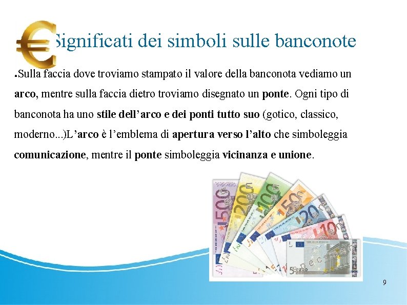 Significati dei simboli sulle banconote Sulla faccia dove troviamo stampato il valore della banconota