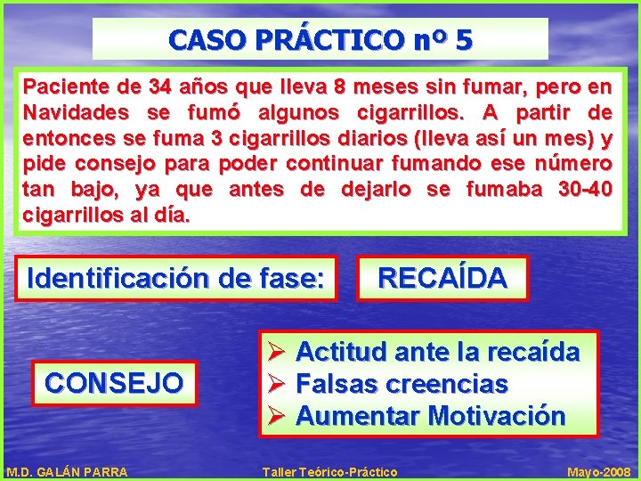 CASO PRÁCTICO nº 5 Paciente de 34 años que lleva 8 meses sin fumar,