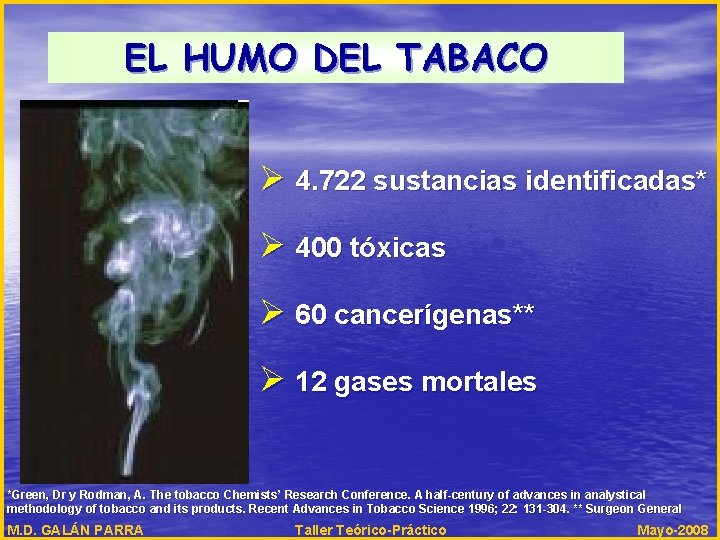 EL HUMO DEL TABACO Ø 4. 722 sustancias identificadas* Ø 400 tóxicas Ø 60