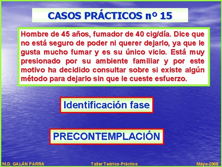 CASOS PRÁCTICOS nº 15 Hombre de 45 años, fumador de 40 cig/día. Dice que