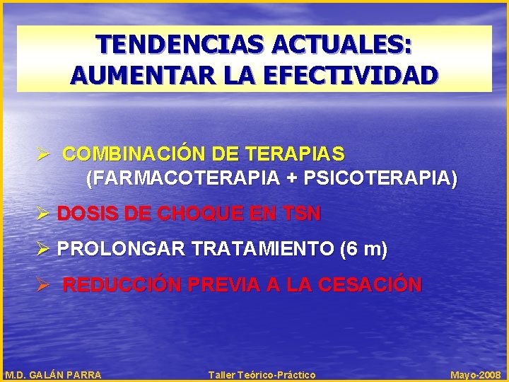 TENDENCIAS ACTUALES: AUMENTAR LA EFECTIVIDAD Ø COMBINACIÓN DE TERAPIAS (FARMACOTERAPIA + PSICOTERAPIA) Ø DOSIS