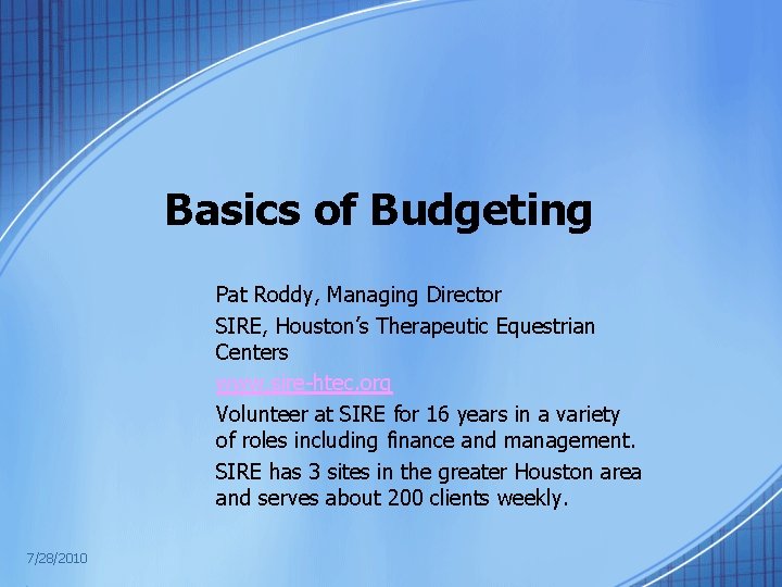 Basics of Budgeting Pat Roddy, Managing Director SIRE, Houston’s Therapeutic Equestrian Centers www. sire-htec.